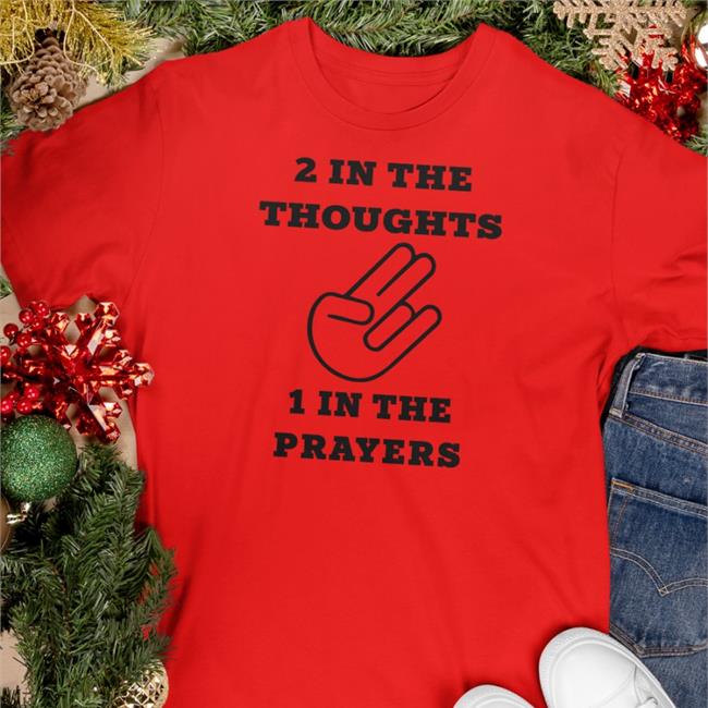 Shirts That Go Hard 2 In The Thoughts 1 In The Prayers Hoodie