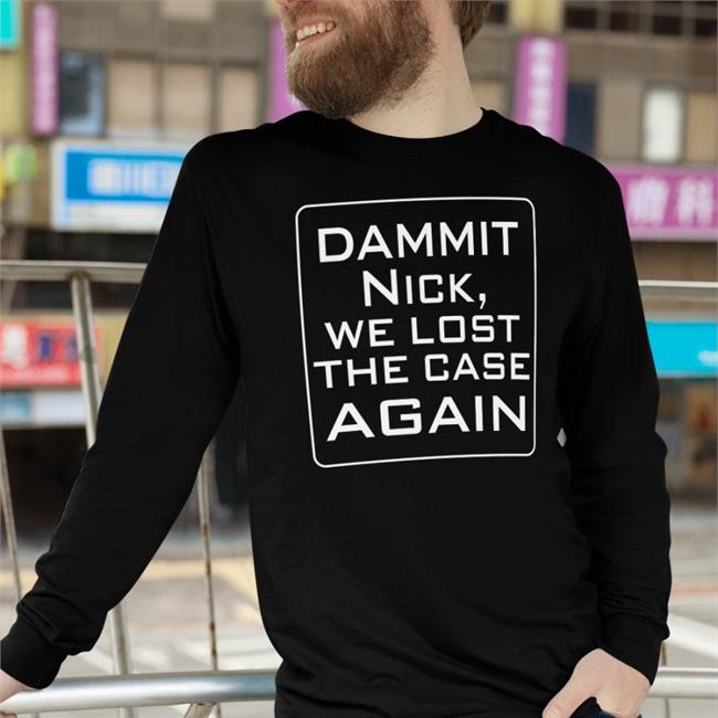 T. Greg Doucette Dammit Nick We Lost The Case Again Shirt Greg Doucette