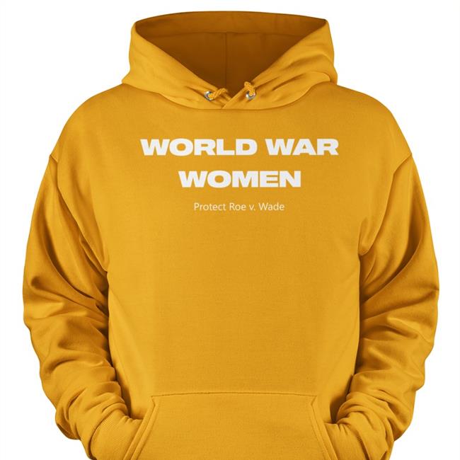World War Women Protect Roe V Wade Shirts