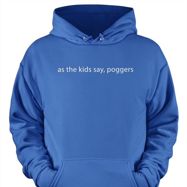 As The Kids Say Poggers Sweatshirt