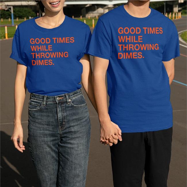 Obvious Shirts Shop Good Times While Throwing Dimes Tee