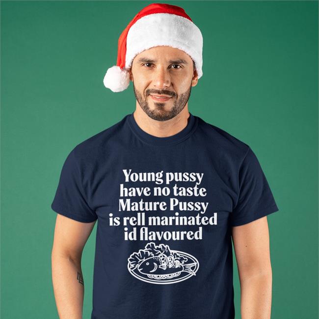 Young Pussy Have Notaste Nature Pussy Ell Marinatel Id Flavoured Tee Shirt