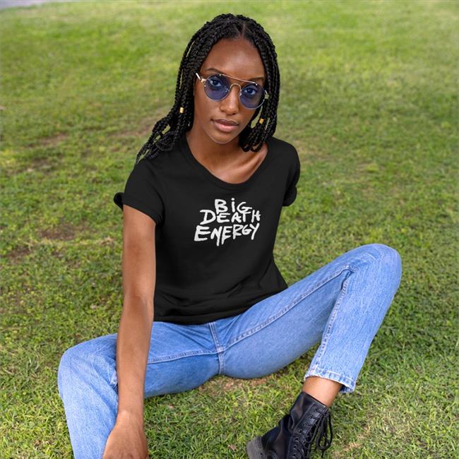 Makeitslowerr Big Death Energy T-Shirt