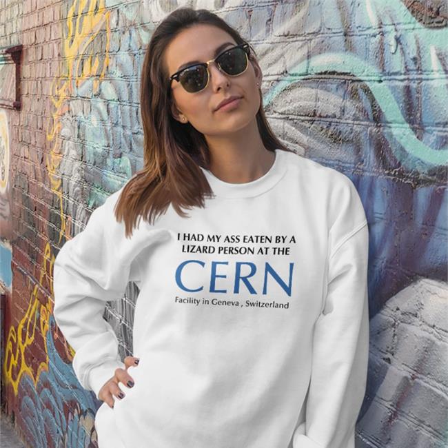 I Had My Ass Eaten By A Lizard Person At The Cern Facility In Geneva Switzerland Hoodie
