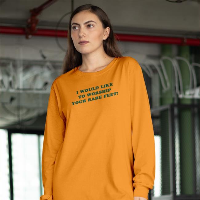 I Would Like To Worship Your Bare Feet T Shirt Shirts That Go Hard