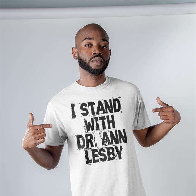 Ann Lesby PhD Merch I Stand With Dr Ann Lesby Hooded Sweatshirt AnnLesbyPhD I Stand With Dr Ann Lesby T-Shirts