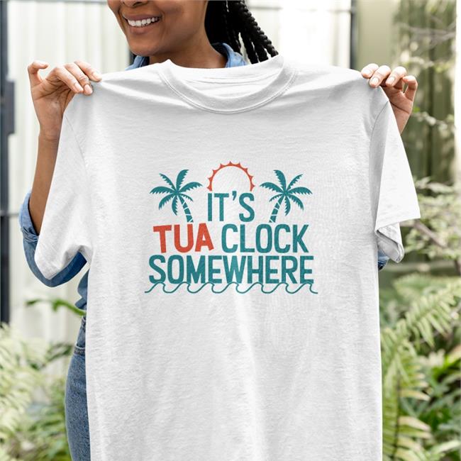 It's Tua Clock Somewhere Shirts