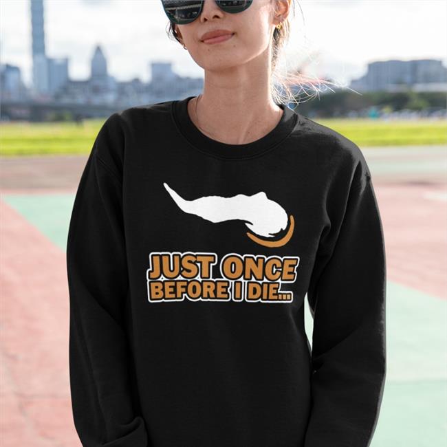 Just Once Before I Die Long Sleeve Tee Vikeologist