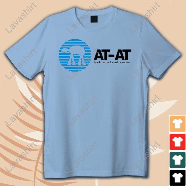 Official At-At Reach Out And Crush Someone Shirts
