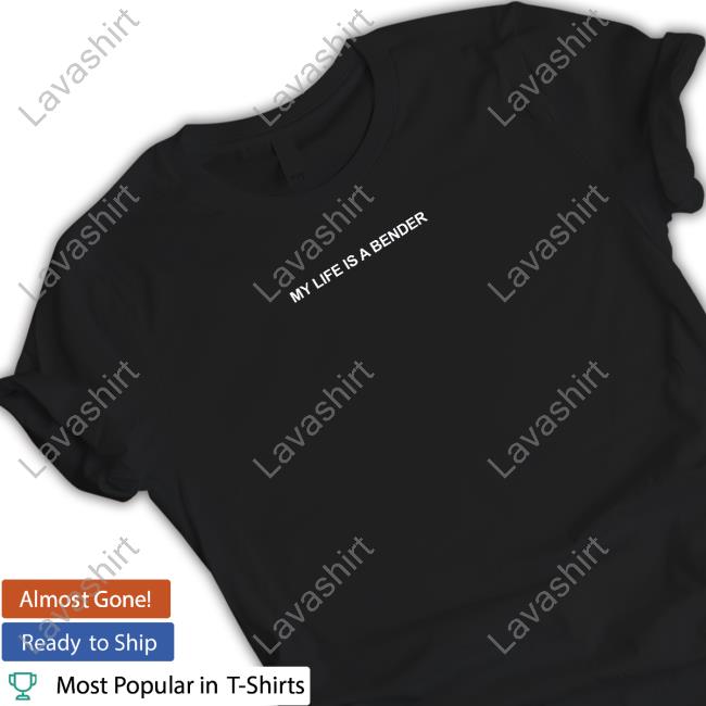 My Life Is A Bender Shirts