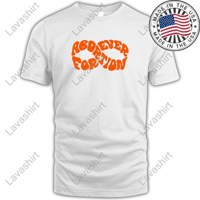 Official Abortion Forever Shirt