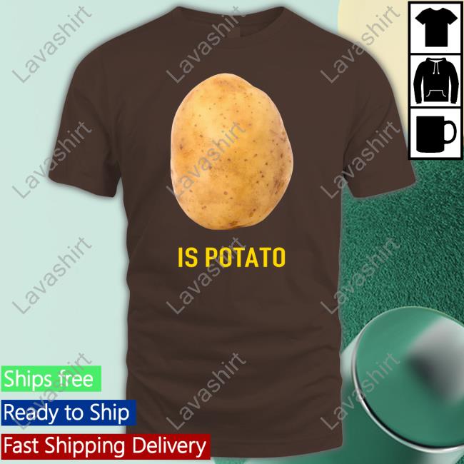 Is Potato T Shirts