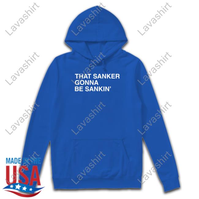 Obvious Shirts That Sanker Gonna Be Sankin' Shirt