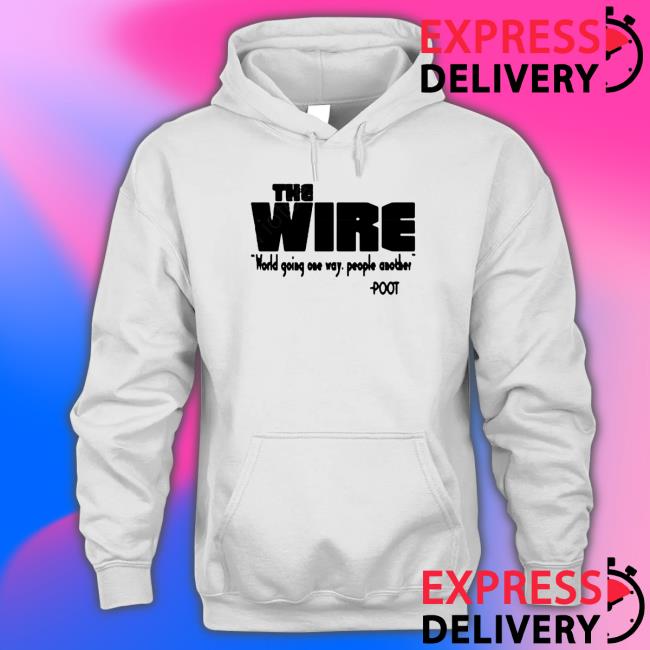 Official The Wire World Going One Way People Another Poot Shirt