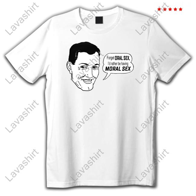Forget Oral Sex I'd Rather Be Having Moral Sex Hoodie