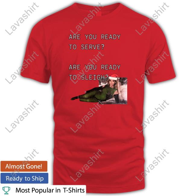 Official Christmas Beyoncé Are You Ready To Serve Are You Ready To Sleigh Shirt