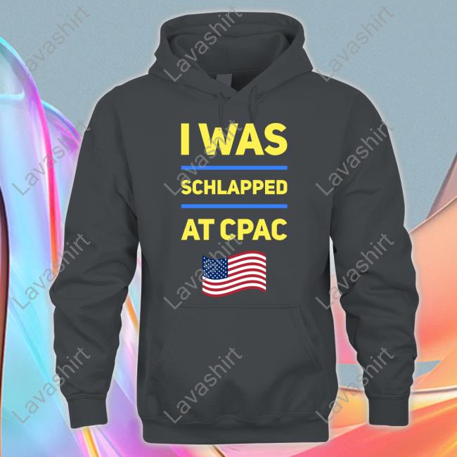 Cpac Merch I Was Schlapped At Cpac T Shirt