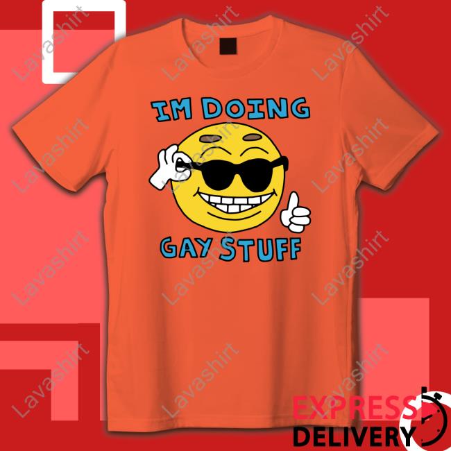 I'm Doing Gay Stuff Shirt White