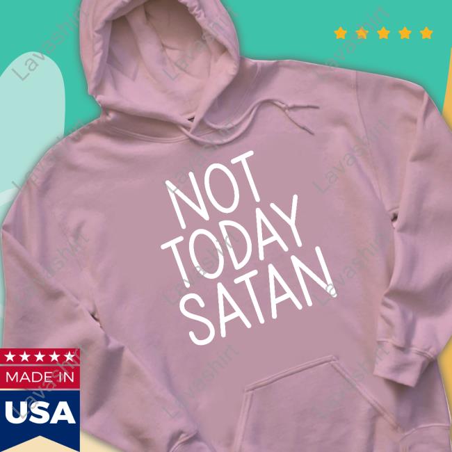 Not Today Satan Shirt Real Keri Smith