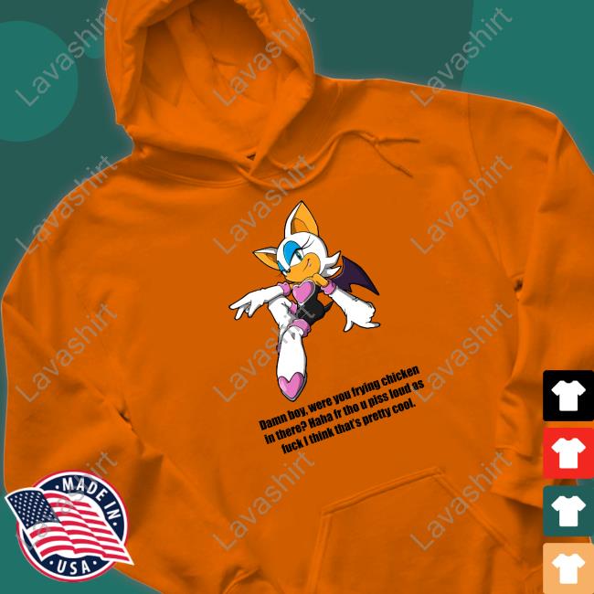 Shirts That Go Hard Damn Boy Were You Frying Chicken In There Haha Fr Tho U Piss Loud As Fuck I Think That's Pretty Cool Shirts