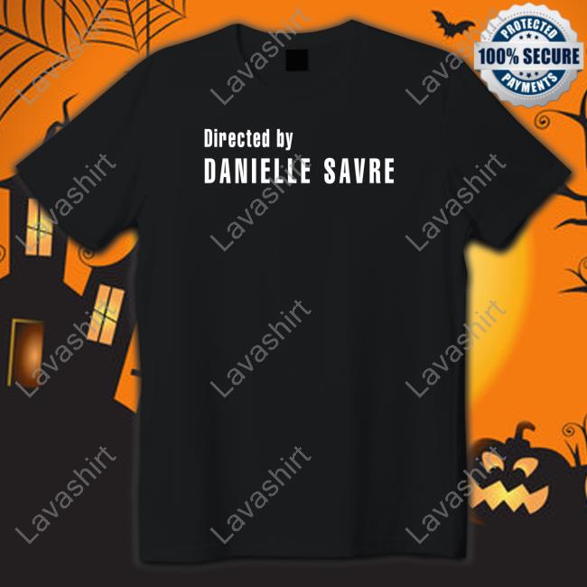 Directed By Danielle Savre T Shirt
