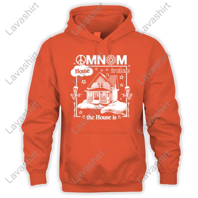 Omnom Home Is Where The House Is Tee Omnom Home Is Where The House Is Hoodie