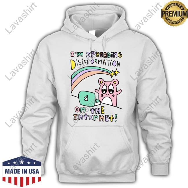 Official Shirts That Go Hard I'm Spreading Disinformation On The Internet Shirt Shirtsthtgohard