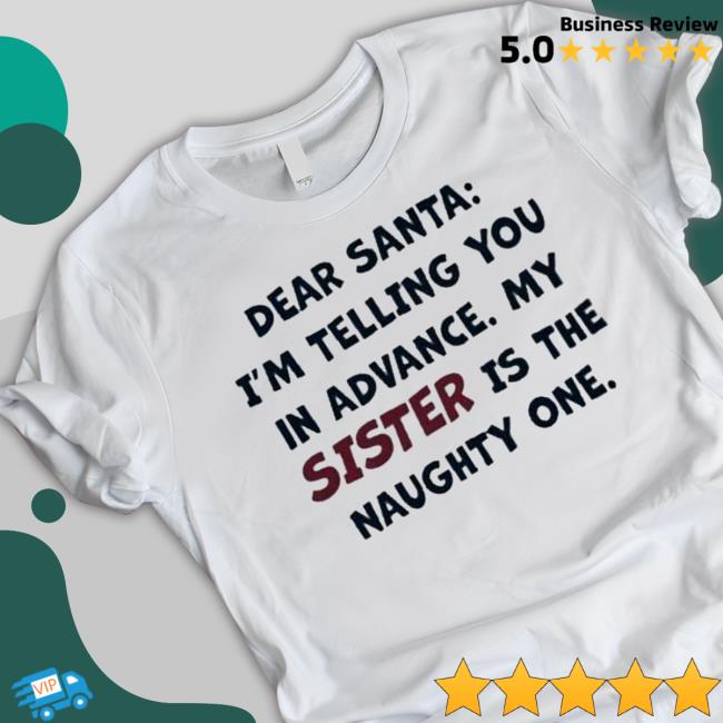 Dear Santa I’m Telling You In Advance My Sister Is The Naughty One Hoodies