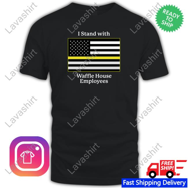 Official Shitheadsteve Shop I Stand With Waffle House Employees T Shirt