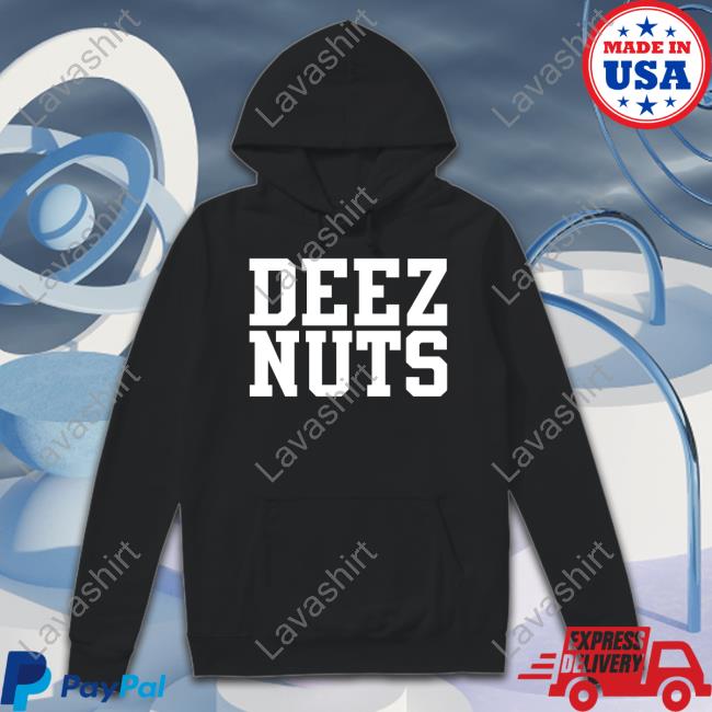 Shirts That Go Hard Deez Nuts Hoodie Shirtsthtgohard Shirt