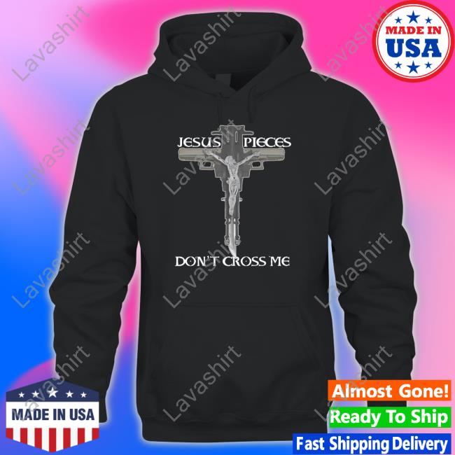 Jesus Pieces Don't Cross Me Shirts