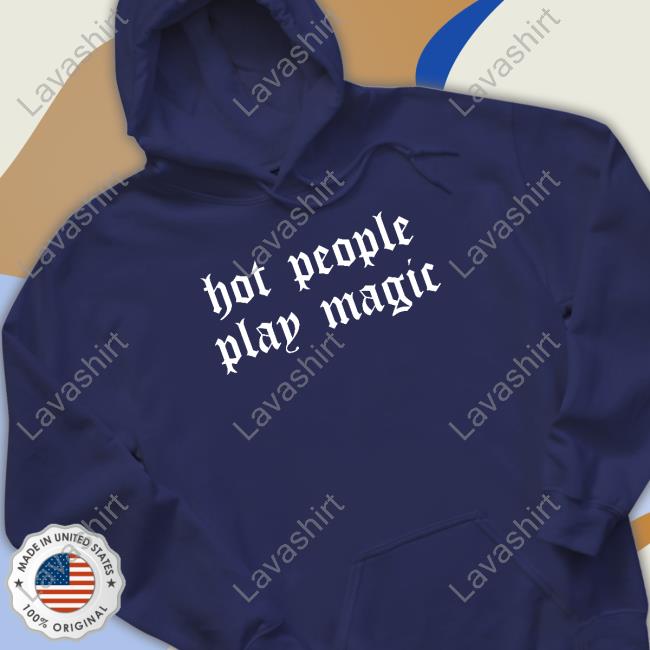 Hot People Play Magic Hoodie Official Hot People Play Magic Shirt