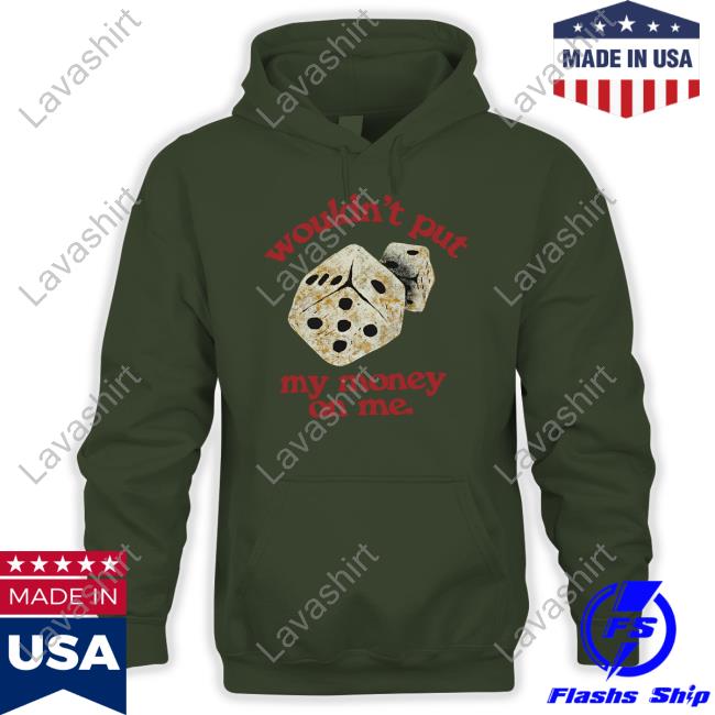 Money On Me Hoodie Wouldn't Put My Momey On Me Hoodie