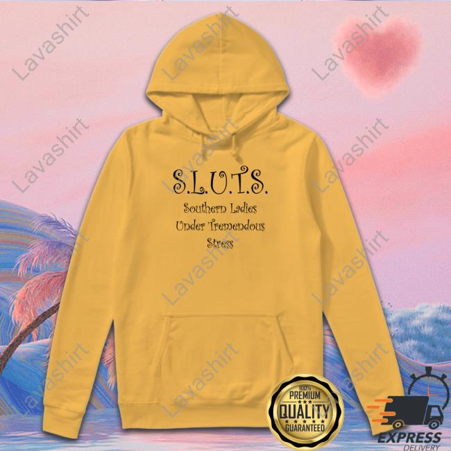 Official SLUTS Southern Ladies Under Tremendous Stress Shirt