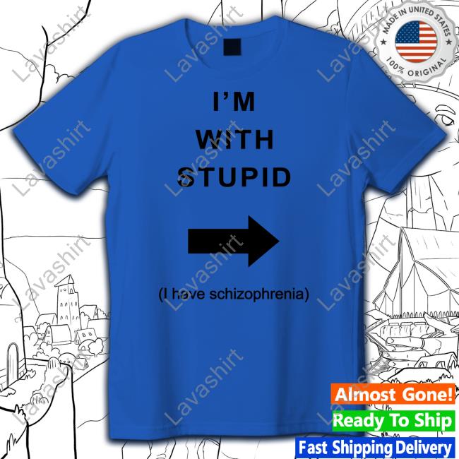 Official Alex Ernst I'm With Stupid I Have Schizophrenia Shirts