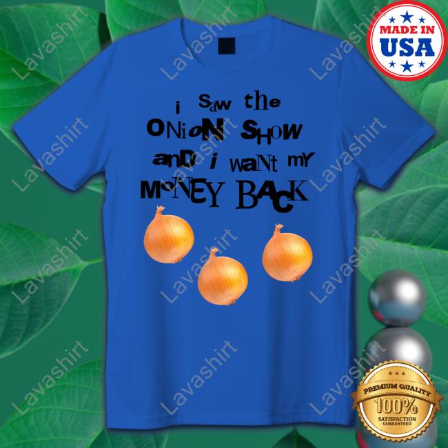 I Saw The Onion Show And I Want My Money Back Sweatshirt