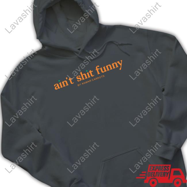 Ain't Shit Funny Sweatshirt Ain't Shit Funny By Anwar Carrots Long Sleeve T Shirt