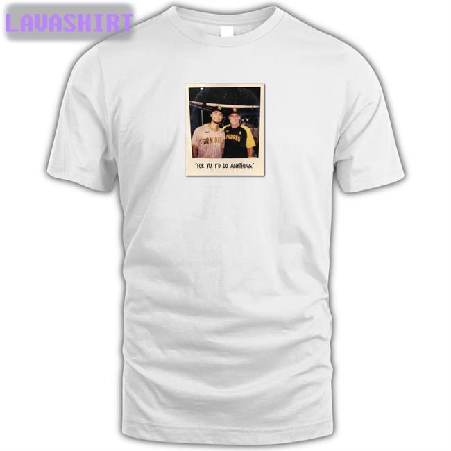 For Yu I'd Do Anything T Shirt Yu Darvish