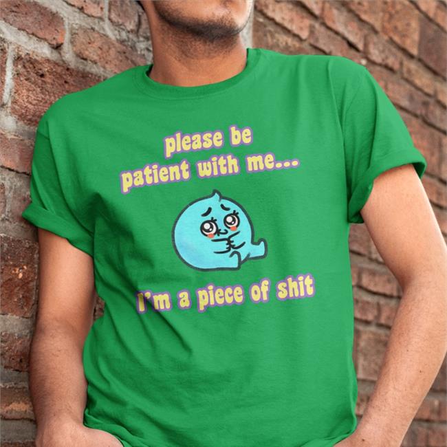 Tapas Merch Shop Please Be Patient With Me I'm A Piece Of Shit Shirt J. L. Westover