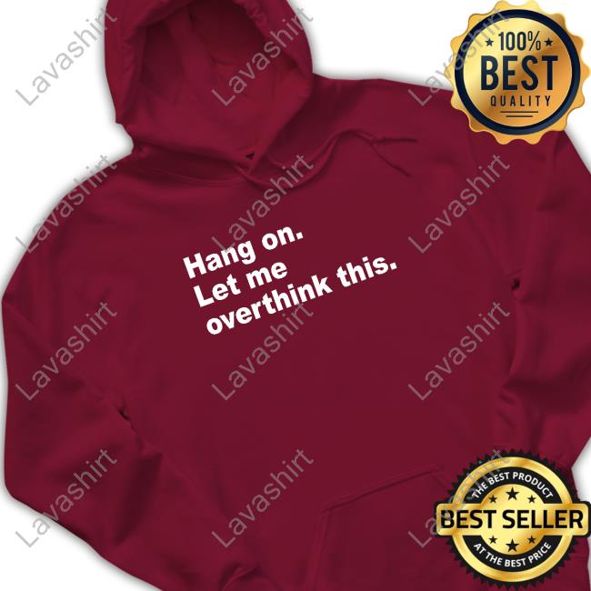 Hang On Let Me Overthink This Tee Introvert Problems