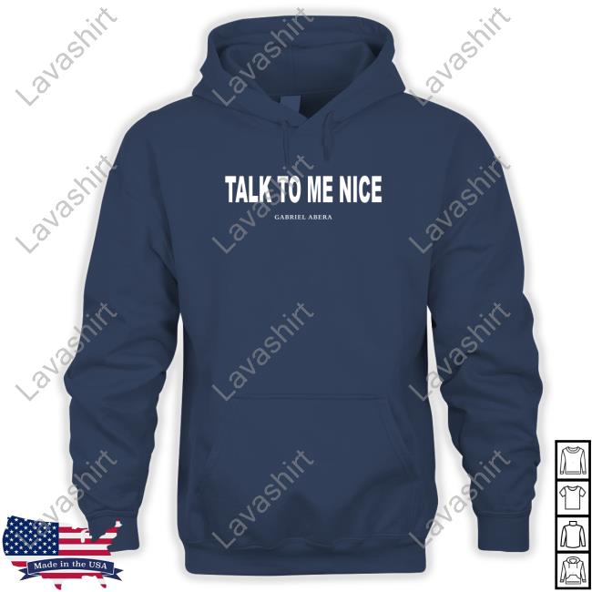 Gabriel Abera Talk To Me Nice Hoodie
