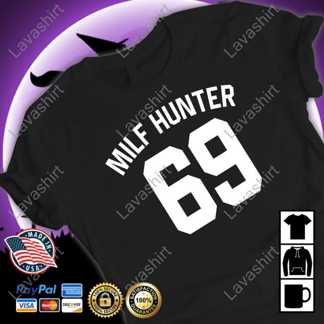 Milf Hunter 69 New Shirt