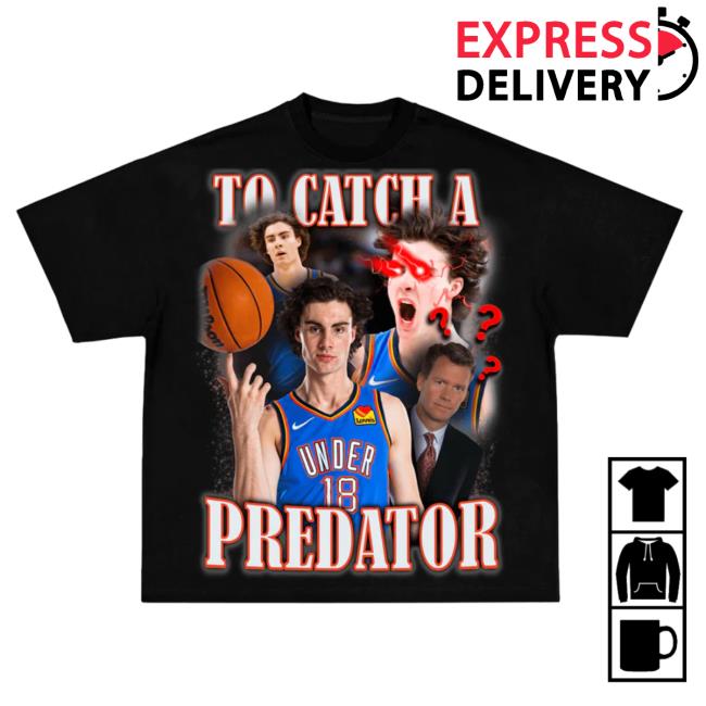 Josh Giddey To Catch A Predator Shirts
