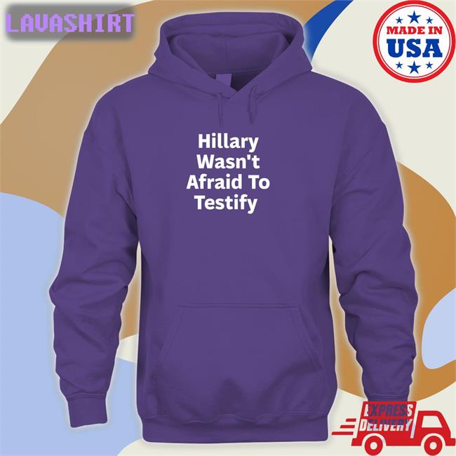 Hillary Wasn't Afraid To Testify Shirts Hillary Clinton ͏ ͏Postcards4usa Hillary Clinton Hillary Wasn't Afraid To Testify T Shirt