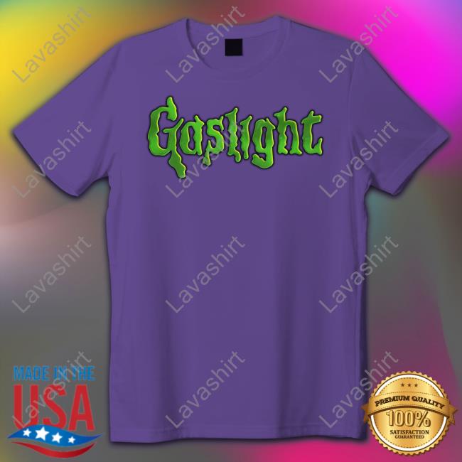 Gaslight Bumps T Shirt Goodshirts Merch Gaslight Bumps Tee Shirt Shirts That Go Hard