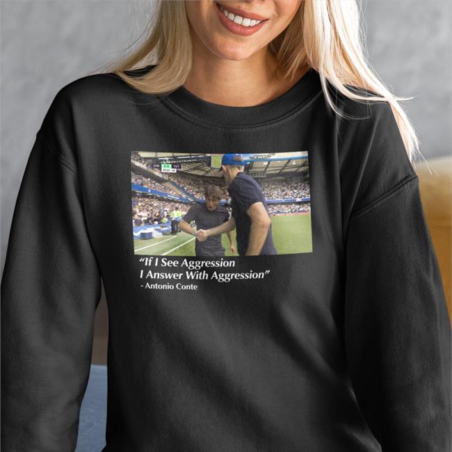If I See Aggression I Answer With Aggression Antonio Conte T Shirt