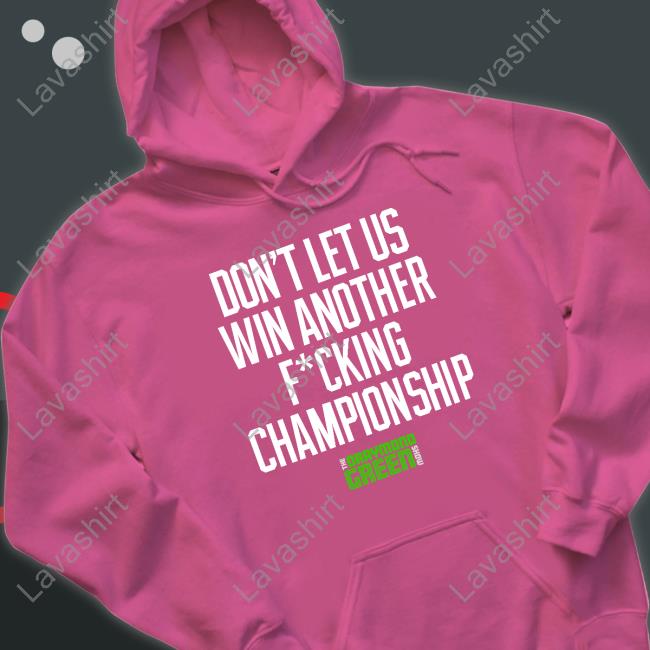 Don't Let Us Win Another Fucking Championship Sweatshirt