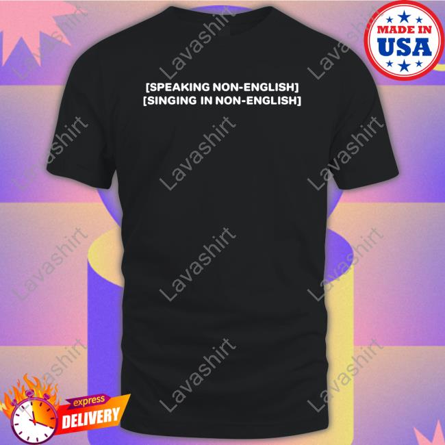 Speaking Non English Singing In Non English T-Shirt