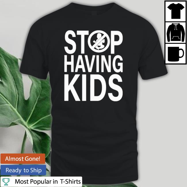 Official Stop Having Kids Hooded Sweatshirt