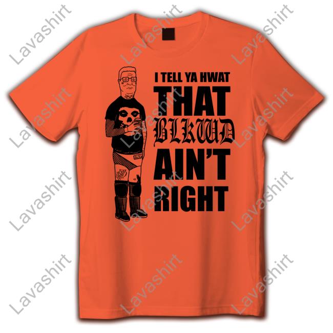 I Tell Ya Hwat That Blkwd Ain't Right Tank Hank Blackwood